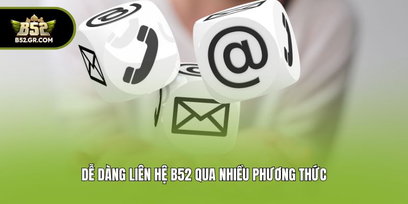 Liên Hệ B52 - Tổng Đài CSKH Chuyên Nghiệp, Hỗ Trợ 24/7 1 Dễ dàng liên Hệ B52 qua nhiều phương thức