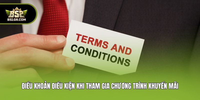 Điều Khoản Điều Kiện - Cập Nhật Nội Dung Mới Tại B52 3 Điều khoản điều kiện khi tham gia chương trình khuyến mãi