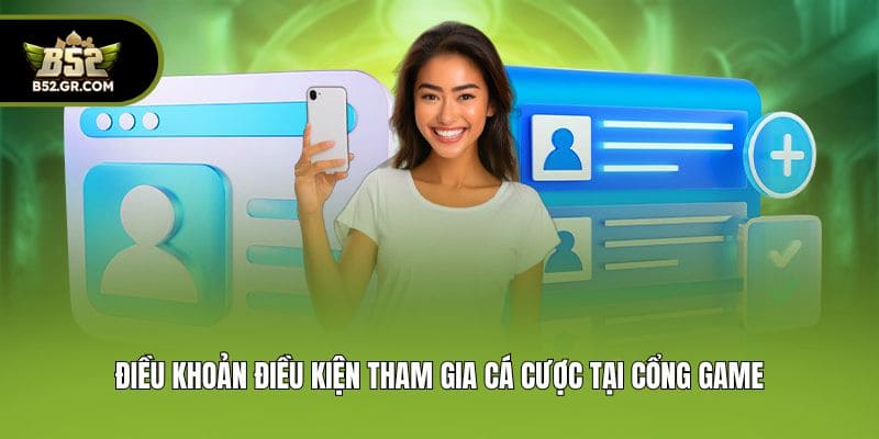Điều Khoản Điều Kiện - Cập Nhật Nội Dung Mới Tại B52 1 Điều khoản điều kiện tham gia cá cược tại cổng game