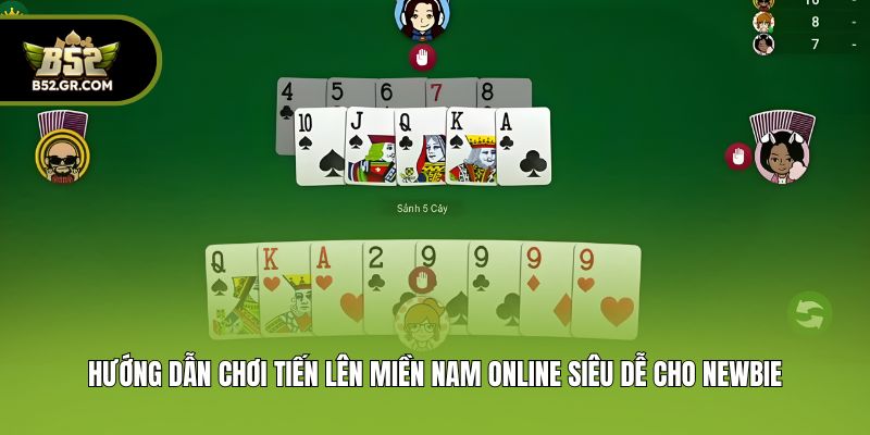 Tiến Lên Miền Nam Online - B52 Tiết Lộ Cách Chơi Cực Dễ Hiểu 3 Hướng dẫn chơi tiến lên miền Nam online siêu dễ cho newbie