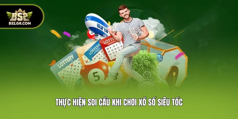 Xổ Số Siêu Tốc - Hình Thức Giải Trí Dễ Trúng Thưởng Tại B52 3 Thực hiện soi cầu khi chơi xổ số siêu tốc