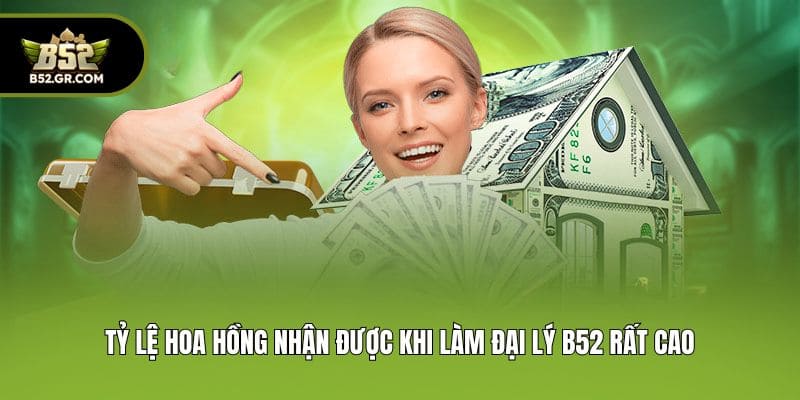 Đại Lý B52 - Cơ Hội Hợp Tác Kiếm Tiền Hoa Hồng Hấp Dẫn 2 Tỷ lệ hoa hồng nhận được khi làm đại lý B52 rất cao